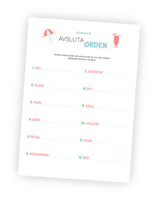 Printable för leken Avsluta sommarorden där deltagarna ska försöka avsluta 12 ord på samma sätt som så många andra som möjligt. Ordet 'Regn' kan till exempel bli 'Regnrock' eller 'Regndag', men vad kommer flest skriva?