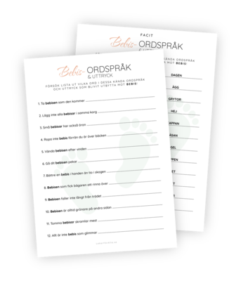 Printable till leken Bebisordspråk. I denna lek har 12 kända ordspråk och uttryck fått ord utbytta mot 'bebis'. Deltagarnas uppgift är att lista ut vilka ord som bytts ut. Vad ska 'Små bebisar har också öron' egentligen vara?