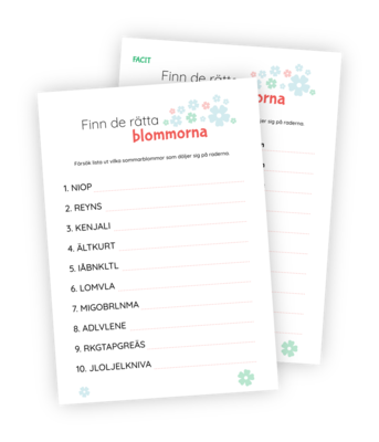Printable till sommarleken Finn de rätta blommorna. 10 namn på blommor har fått sina bokstäver omkastade och deltagarna ska försöka gissa vilka blommor det handlar om. Det finns tydlig plats att skriva svar på.